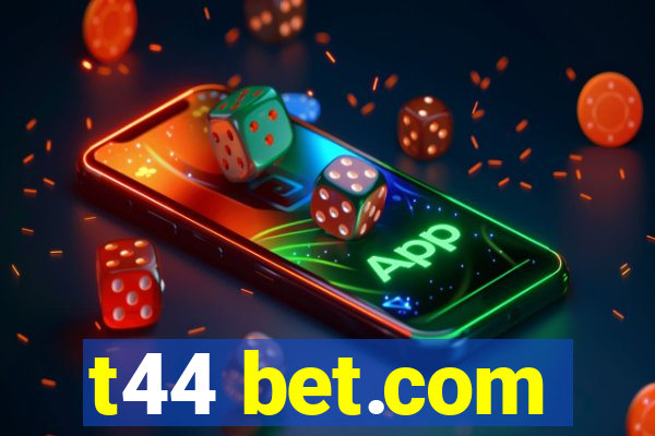 t44 bet.com